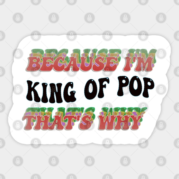 BECAUSE I AM KING OF POP - THAT'S WHY Sticker by elSALMA